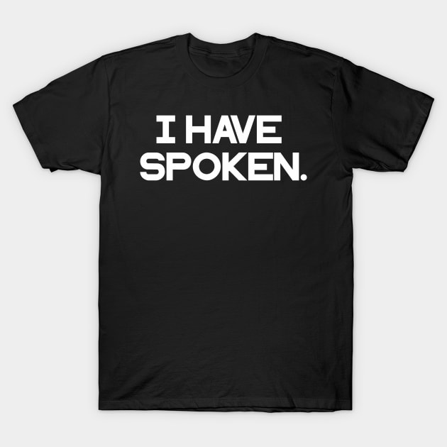 I have spoken T-Shirt by IEatFanBoys